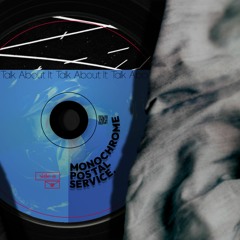 Monochrome Postal Service - Talk About It