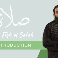 The Fiqh of Salah - Episode 1: Introduction | Shaykh Dr. Yasir Qadhi