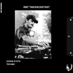 RNT TwerCast 007 : Seven Kyoto