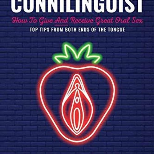 Stream Access PDF EBOOK EPUB KINDLE The Cunnilinguist: How To Give And