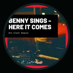 Benny Sings - Here It Comes (Ant Klent Rework)