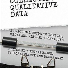 ⚡ PDF ⚡ Collecting Qualitative Data: A Practical Guide to Textual, Med