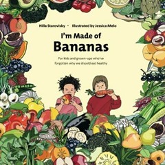 VIEW EBOOK 📔 I'm Made Of Bananas: Healthy eating for kids and adults by  Hilla Staro