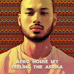 Afro House Set | Feeling The Africa