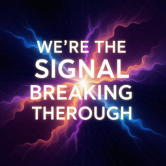 We're The Signal Breaking Through