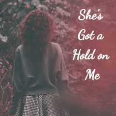 She's Got a Hold on Me