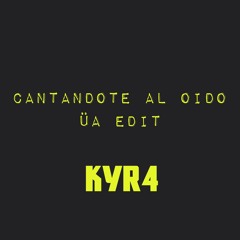 Cantándote Al Oído - KYR4 (ÜA Edit)