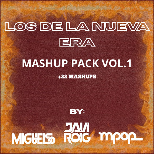 (+22 MASHUPS) Los De La Nueva Era Mashup PACK VOL.1 by: @djjaviroig, MiguelSo & Mpop_