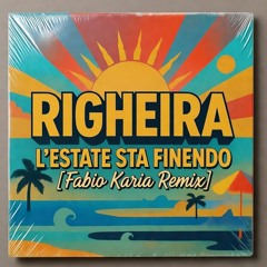 Righeira - L'Estate Sta Finendo (Fabio Karia Remix)