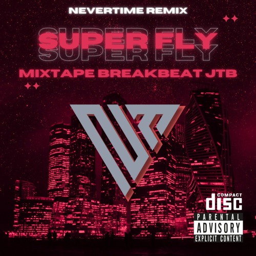 SUPER FLY HIGH!!! MIXTAPE BREAKBEAT JTB [ NEVERTIME REMIX ]#3JAM NONSTOP.mp3