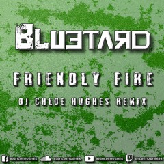 BLUETARD- Friendly Fire (DJ Chloe Hughes Remix)  #BLUETARDREMIXCOMP