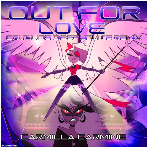 Out For Love (Crisalid3 Deep House Remix) - Hazbin Hotel