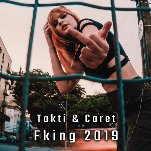 TAKTI & CARET - Fking 2019