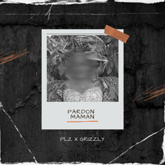 Pardon Maman - feat Grizzly