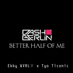 Better Half Of Me  [Ekky GVRL▽ x Tyo Iconic] - J - Town Breaks & G.M.S.506 - Preview