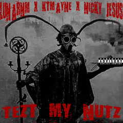 TEZT MY NUTZ (W/KTMAYNE & NICKY JE$U$)