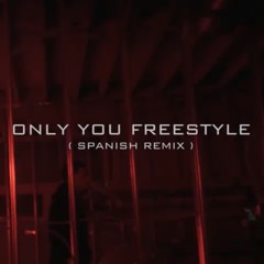 Only You Freestyle (Spanish Remix)