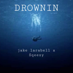 DROWNIN - jake larabell x Sqeezy