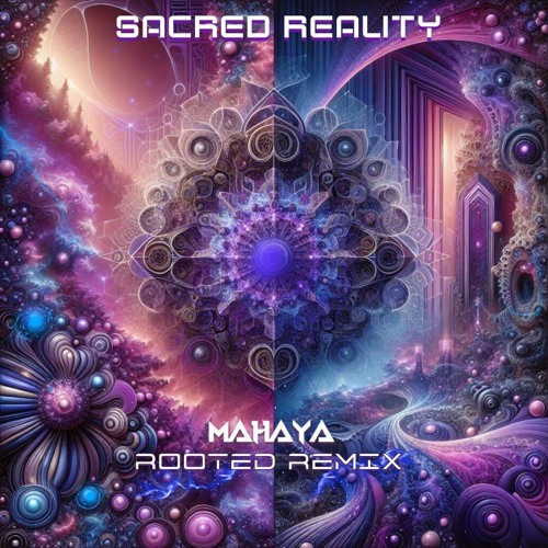 Mahaya - Sacred Reality (Rooted Remix) FREE DOWNLOAD