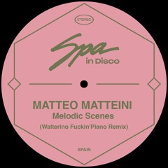 [SPA270] MATTEO MATTEINI - Melody Scenes (WALTERINO FUCKIN' PIANO  REMIX)