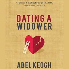 [Read] PDF EBOOK EPUB KINDLE Dating a Widower: Starting a Relationship with a Man Who's Starting