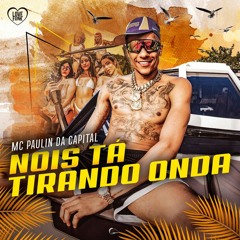 MC Paulin Da Capital - Nóis Tá Tirando Onda (Love Funk) DJ GM