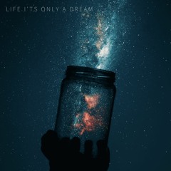 Life I'ts Only A Dream