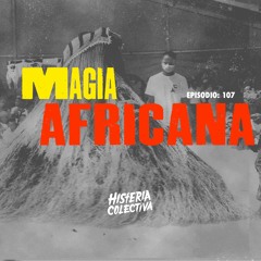 Ep. 107: Magia Africana (Con Cutberto Enríquez de Expo Brujas Mé