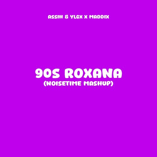 AssiH & YLGX x Maddix - 90s ROXANA (NOISETIME Tekk Mashup) [Out now on Spotify]