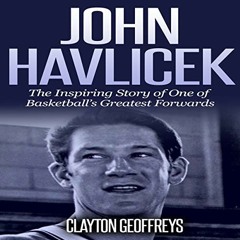 GET PDF 🖊️ John Havlicek: The Inspiring Story of One of Basketball's Greatest Forwar