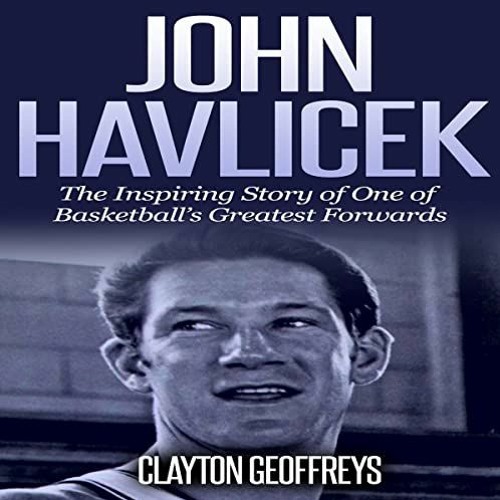 [VIEW] EPUB KINDLE PDF EBOOK John Havlicek: The Inspiring Story of One of Basketball'