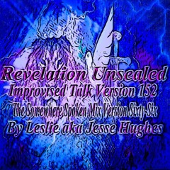 Revelation Unsealed Improvised Talk Version 152