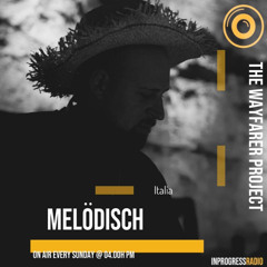 THE WAYFARER PODCAST - GUEST MIX #43 MELÖDISCH (ITALY) AT IN PROGRESS RADIO