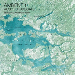 Marshamarshamarsha - Ambient 1: Music for Airboats