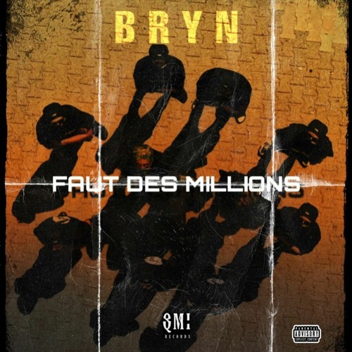 Bryn - FAUT DES MILLIONS