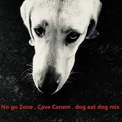 Cave Canem  ( dog eat dog mix )