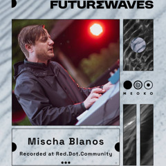 FUTUREWAVES | Mischa Blanos - Recorded Live at Red Dot 2025