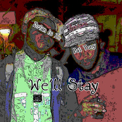 We'll Stay ft Fat Tony