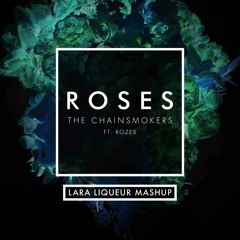 The Chainsmokers - Roses (Lara Liqueur Mashup)