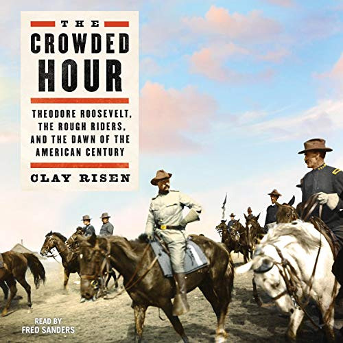 [Free] PDF 📝 The Crowded Hour: Theodore Roosevelt, the Rough Riders, and the Dawn of