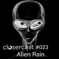 Closercast #023 - ALIEN RAIN
