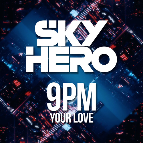 Sky Hero - Your Love (9PM)