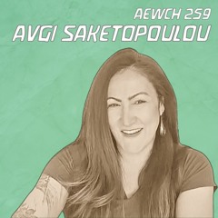 AEWCH 259: AVGI SAKETOPOULOU on WHAT ARE THE LIMITS OF CONSENT & TRAUMA?