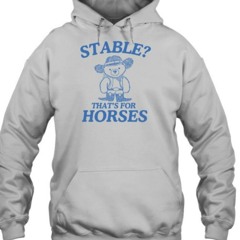 Stable Thats For Horses T-Shirt