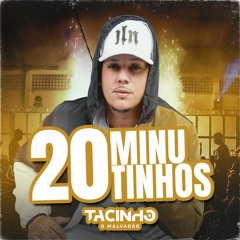 20 MINUTINHOS DO DJ TACINHO MALVADÃO [ O MAIS ESPERADO ]
