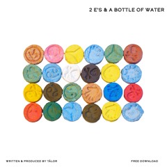 Tälor - 2 E's & A Bottle Of Water (Free D/L)