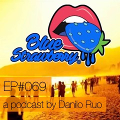 Blue Strawberry Radio EP#069 - A Podcast By Danilo Ruo