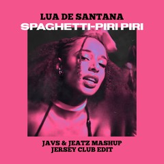 LUA DE SANTANA - SPAGHETTI PIRI PIRI (JAVS & JEATZ MASHUP JERSEY CLUB EDIT - INTRO)