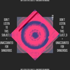 Binone21 - Don’t Listen To This: Subject_D > Unaccounted For Dangerous