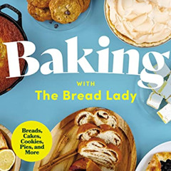 free EBOOK 💘 Baking with the Bread Lady: 100 Delicious Recipes You Can Master at Hom